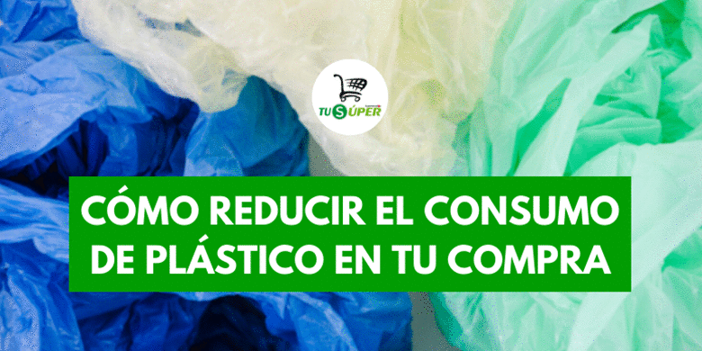 Cómo reducir el consumo de plástico en tu compra